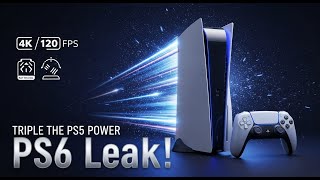 PS6 Leak: Triple Power, 4K 120FPS & Next-Gen Gaming Revealed!