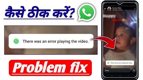 There was an error playing the video whatsapp status problem! WhatsApp there was an error playing