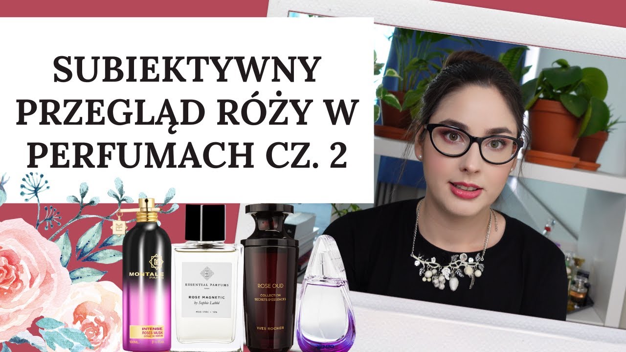 Subiektywny przegląd róży w perfumach cz. 2