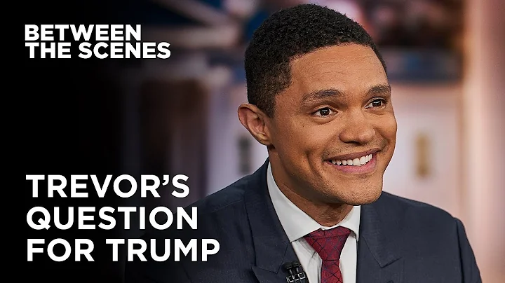 What Question Would Trevor Ask Trump? - Between the Scenes | The Daily Show