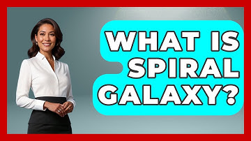 What Is Spiral Galaxy? - Physics Frontier