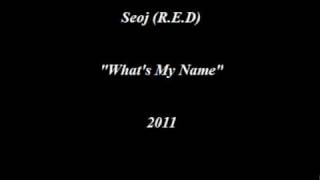 Seoj (R.E.D) - What's My Name