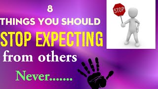 8 things you should stop expecting from others||motivational video|| inspiring