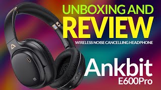 Unboxing the Future of Sound: Ankbit E600Pro Wireless Noise Cancelling Headphones Review!