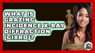 What Is Grazing Incidence X-Ray Diffraction (GIXRD)? - Inside Museum Walls