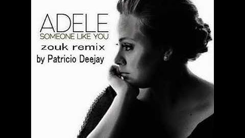 SOMEONE LIKE YOU Adele  ZOUK VERSION by Patricio Deejay