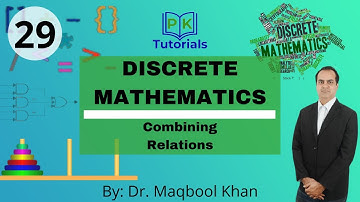 29 - Combining Relations | Discrete Mathematics | PK Tutorials