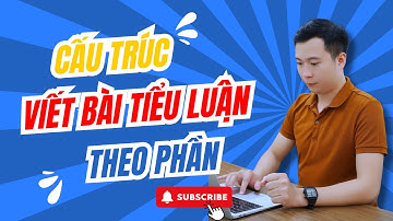 CẤU TRÚC VIẾT MỘT BÀI TIỂU LUẬN THEO PHẦN.