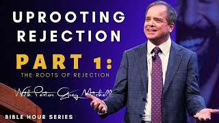 Uprooting Rejection #1 Roots of Rejection | Pastor Greg Mitchell