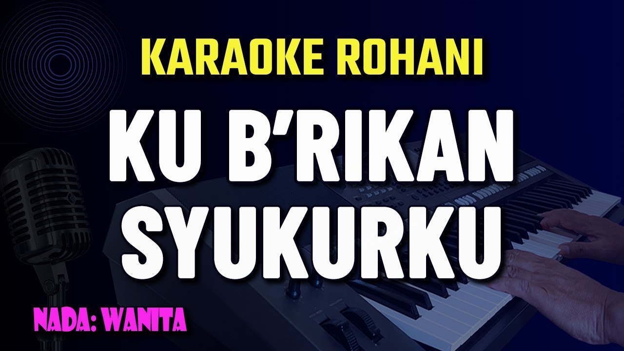 KU BERIKAN SYUKURKU - Nikita || Karaoke Lagu Rohani