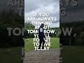 If you are always thinking about tomorrow you'll forget to live today #quotesoftheday