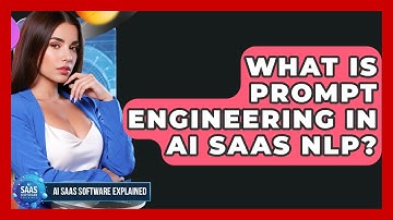 What Is Prompt Engineering In AI SaaS NLP? - AI SaaS Software Explained