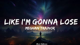 Meghan Trainor - Like I'm Gonna Lose You (Lyrics) ft. John Legend   || Music Jefferson