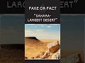 Fake or fact the sahara desert is the largest desert on earth sahara desert antarctica facts