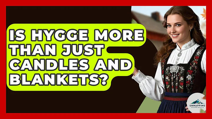 Is Hygge More Than Just Candles And Blankets? - Unmapping Scandinavia