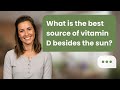 What is the best source of vitamin D besides the sun? | Vitamin D Guide