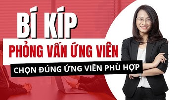 Kinh nghiệm phỏng vấn để chọn đúng ứng viên phù hợp | Vân Nguyễn HR