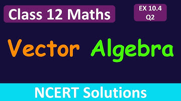 Class 12 Maths | Chapter 10 | Vector Algebra |  Exercise 10.4 - Q2 | NCERT Solutions