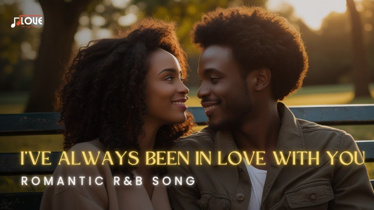 I’ve Always Been in Love With You | Emotional R&B Love Song 2025 with ...