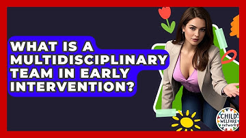 What Is A Multidisciplinary Team In Early Intervention? - Child Welfare Network