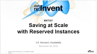AWS re:Invent 2016: Saving at Scale with Reserved Instances (ENT307)