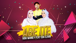 Abe Ite - Adik Waniey ft Eda Ezrin ONLY 
