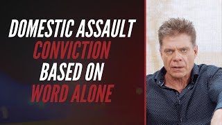 DOMESTIC ASSAULT CONVICTION BASED ON WORD ALONE