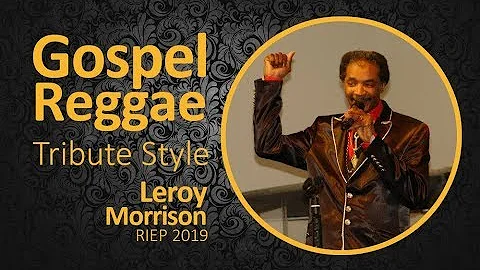 Gospel Reggae Tribute to Leroy Morrison Gospel Reg...