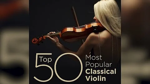 Top 50 Best Classical Violin Music