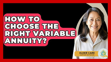 How To Choose The Right Variable Annuity? - Elder Care Support Network