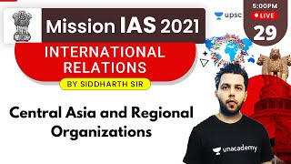 Mission IAS 2021 | International Relations by Siddharth Sir | Central Asia and Regional Organization