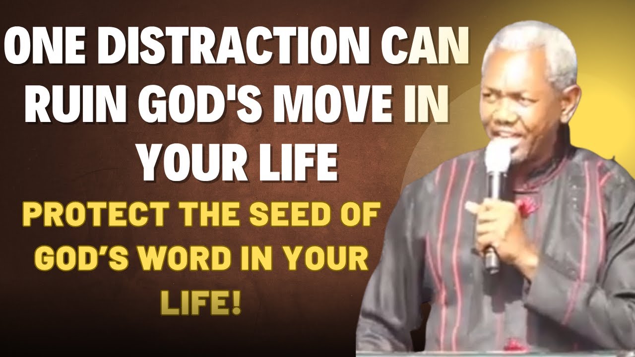 Protect the Seed of God's Word in Your Life! One Distraction Can Ruin It All – Gbile Akanni