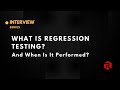 What Is Regression Testing And When Is It Performed?