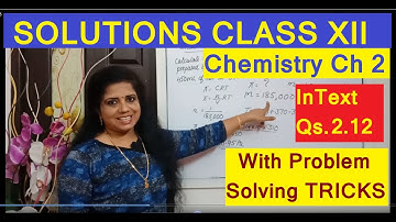 SOLUTIONS CLASS XII Chem| CH 2 NCERT INTEXT Qs.2.12  with Problem Solving| Class 12 |  CBSE-HSE |