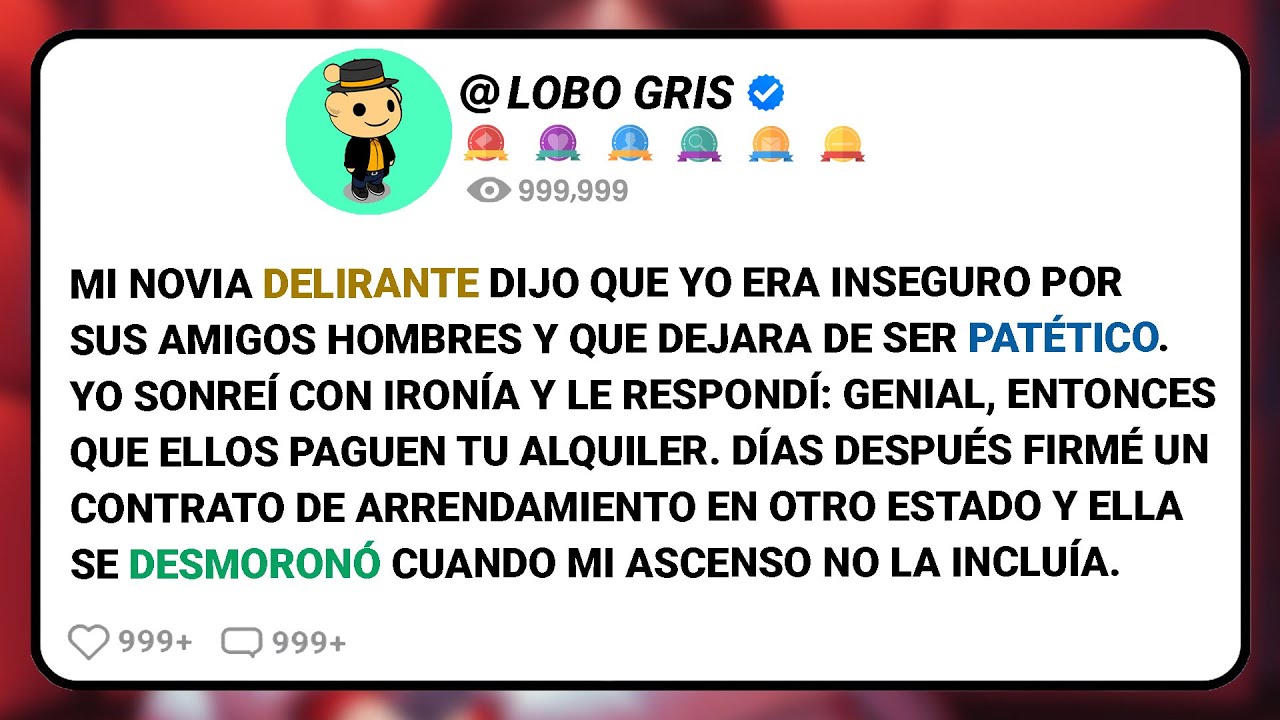 Mi Novia Delirante Dijo Que Yo Era Inseguro Por Sus Amigos Hombres Y Que Dejara De Ser Patético.....
