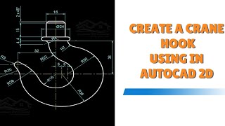 2D Design of a Crane Hook using AutoCAD