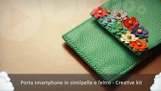 Creative kit - Porta smartphone in similpelle e feltro (Tutorial)