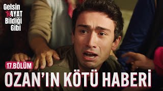 Ozan'ın Kötü Haberi - Gelsin Hayat Bildiği Gibi (17.Bölüm)