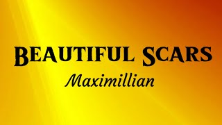 Maximillian - Beautiful Scars (Lyrics)