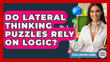 Do Lateral Thinking Puzzles Rely On Logic? - Special Education Learning