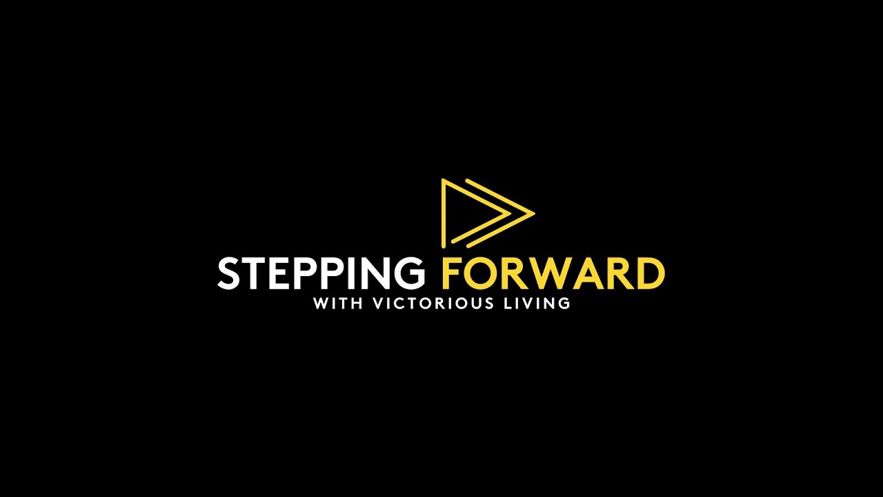 Stepping Forward with Victorious Living