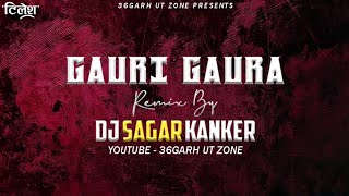 GAURA GAURI REWORK (PRIVATE EDITION) - DJ SAGAR KANKR 2021 (36GARH UT ZONE) #djsagarkanker2021