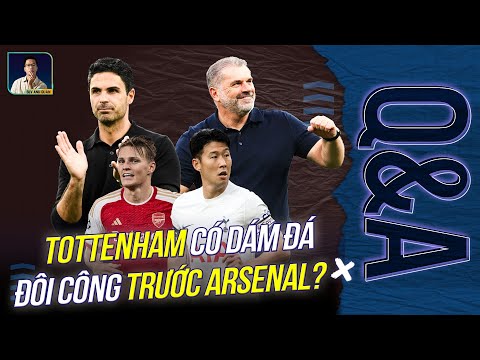 TOTTENHAM CÓ DÁM CHƠI ĐÔI CÔNG TRƯỚC ARSENAL? | Q&A HỎI VÀ ĐÁP CÙNG BLV ANH QUÂN