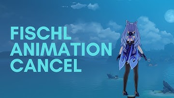 Fischl Animation Cancel Guide | Genshin Impact