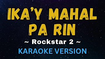 Ika'y Mahal Pa Rin - Rockstar 2 (OPM Karaoke Version)