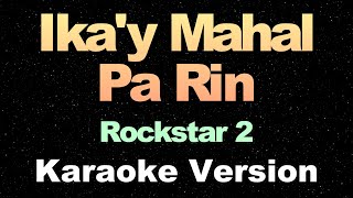 Ika'y Mahal Pa Rin - Rockstar 2 (OPM Karaoke Version)