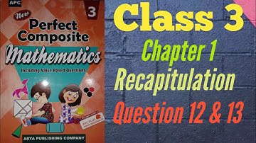 Recapitulation | Question 12 & 13 | Class 3 | Perfect Composite Mathematics