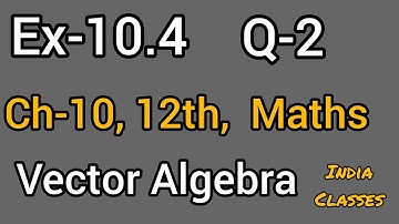 Question-2 Exercise-10.4 Chapter-10 Vector Algebra Class-12 Math Ncert solution
