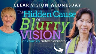 The Hidden Cause of Blurry Vision Or How To Detox Correctly with Isabelle Yang