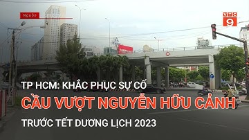 TP HCM: KHẮC PHỤC SỰ CỐ CẦU VƯỢT NGUYỄN HỮU CẢNH TRƯỚC TẾT DƯƠNG LỊCH 2023 | VTC9